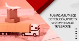 Planificar rutas de distribución, un reto para empresas de transporte Planificar rutas de distribución, un reto para empresas de transporte